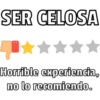SER CELOSA
Horrible experiencia,
no lo recomiendo.