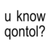 u know qontol?