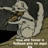 vou até tocar o fodase pra vc aqui kk