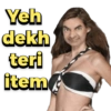 Yeh
dekh
teri
item