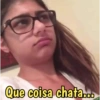 Que coisa chata...