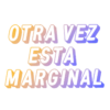 OTRA VEZ
ESTA
MARGINAL