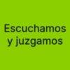 Escuchamos y juzgamos