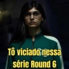 Tô viciado nessa série Round 6