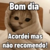Bom dia Acordei mas não recomendo!