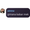 aénna gimana kabar mek