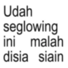 Udah seglowing ini malah disia siain