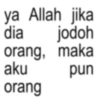 ya Allah jika dia jodoh orang, maka aku pun orang