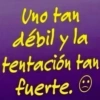 Uno tan débil y la tentación tan fuerte.