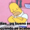 días,, pq bueno es
cuando se acaba