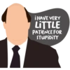 ¡HAVE VERY
LITTLE
PATIENCE FOR
STUPIDITY