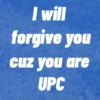 I will forgive you cuz you are UPC