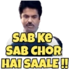 SAB KE
SAB CHOR
HAI SAALE!!