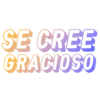 SE CREE
GRACIOSO