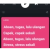 O.
LIRIK
Z
Absen, tugas, lalu ulangan
Capek, capek sekali
Absen, tugas, lalu ulangan
Stress, stress sekali
ge