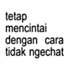 tetap mencintai dengan cara tidak ngechat