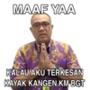 MAAF YAA KALAU AKU TERKESAN KAYAK KANGEN KM BGT