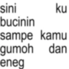 sini ku bucinin sampe kamu gumoh dan eneg