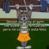 Desde que voy al gym me duele todo el cuerpo, pero mi corazón está feliz.