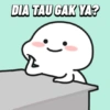 DIA TAU GAK YA?