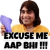 EXCUSE ME
AAP BHI !!!!