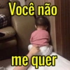 Você não
me quer