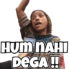 HUM NAHI
DEGA!!