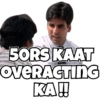 50RS KAAT
OVERACTING
KA!!