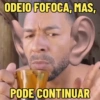 ODEIO FOFOCA, MAS, PODE CONTINUAR