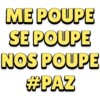 ME POUPE
SE POUPE
NOS POUPE
#PAZ