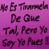No Es Tirarmela De Que Tal, Pero Yo Soy Yo Pues!!!