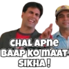 CHAL APNE
BAAP KO MAAT
SIKHA!