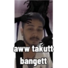 aww takutt bangett