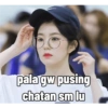 pala gw pusing
chatan sm lu
