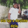 ela faz o destino
dela