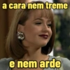 a cara nem treme
e nem arde