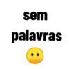 sem
palavras