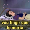 vou fingir que
tô morta
