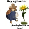 Soy agricultor
BJCHEEMS
¿Puedo plantarte un
beso?