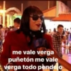 me vale verga puñetón me vale verga todo pendejo