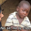 No sé, no te creo