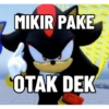 MIKIR PAKE
OTAK DEK
