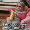 Desde aquí veré
como te maltratan