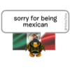 sorry for being
mexican
B
@YoSoyTeba