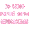 No tengo
porqué darte
explicaciones