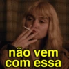 não vem com essa