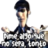 Dime algo que
no sera, tonto