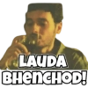 LAUDA
BHENCHOD!