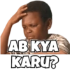 AB KYA
KARU?