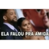 2
ELA FALOU PRA AMIGA